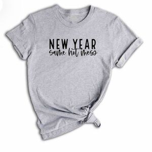 NEW YEAR SAME HOT MESS t shirt